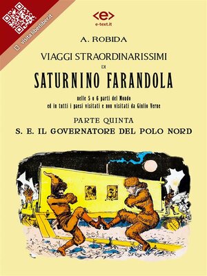 cover image of Viaggi straordinarissimi di Saturnino Farandola. Parte quinta. S. E. Il Governatore del Polo Nord